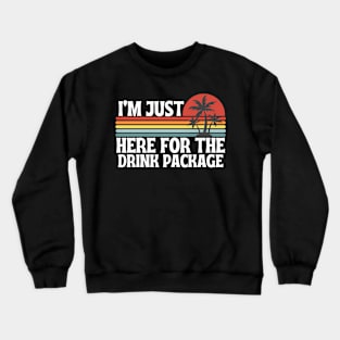 Cruise Im Just Here For The Drink Package Crewneck Sweatshirt